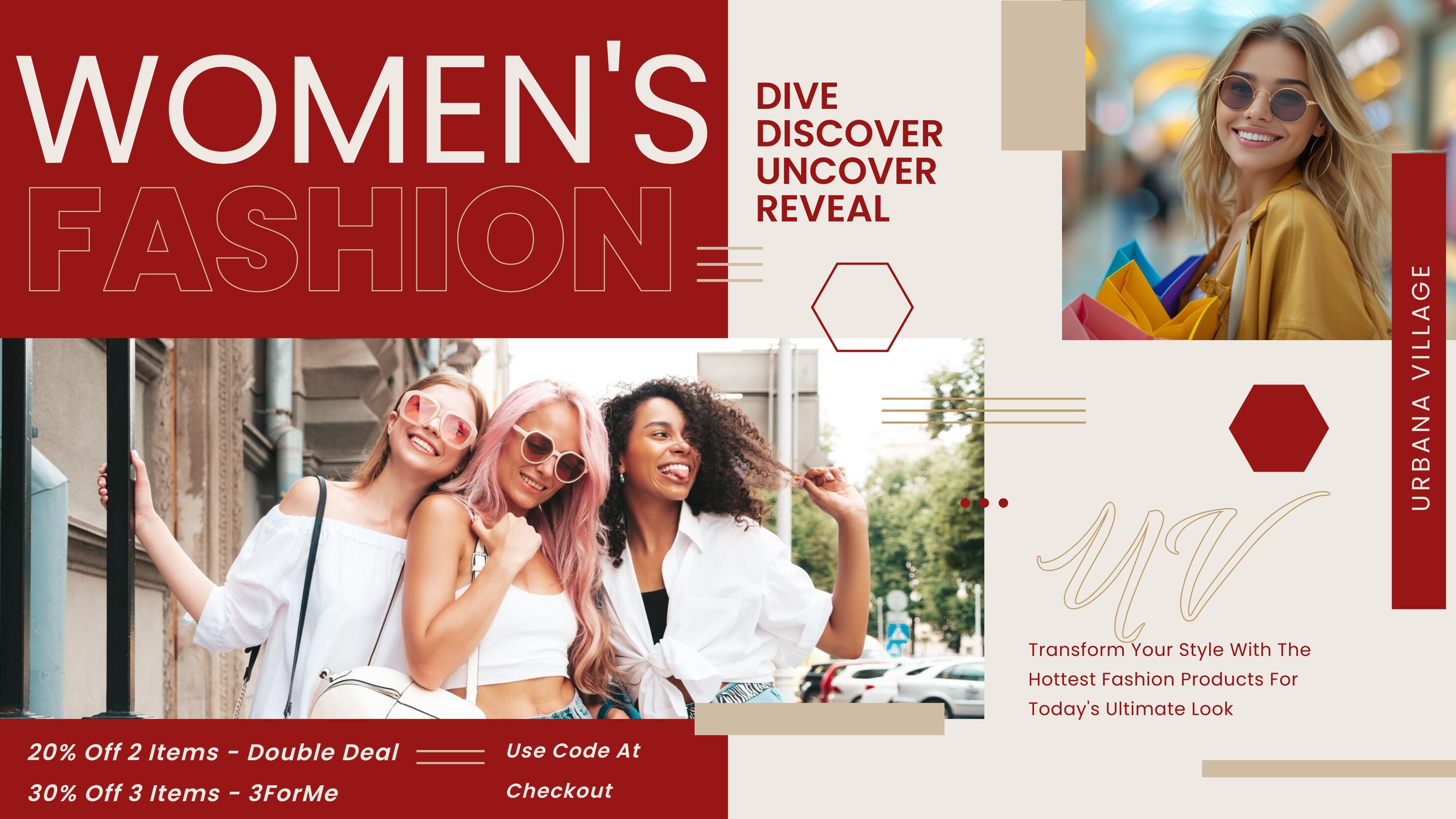 title says Women's fashion along with text next to it saying dive, discover, uncover, reveal. text bottom left 20% off 2 items use double deal, also 30% off 3 items use 3forme and other text bottom right Transform your style with the hottest fashion products for today's ultimate look. top right image of girl smiling while shopping and another image of 3 girls acting being silly and natural on a city street